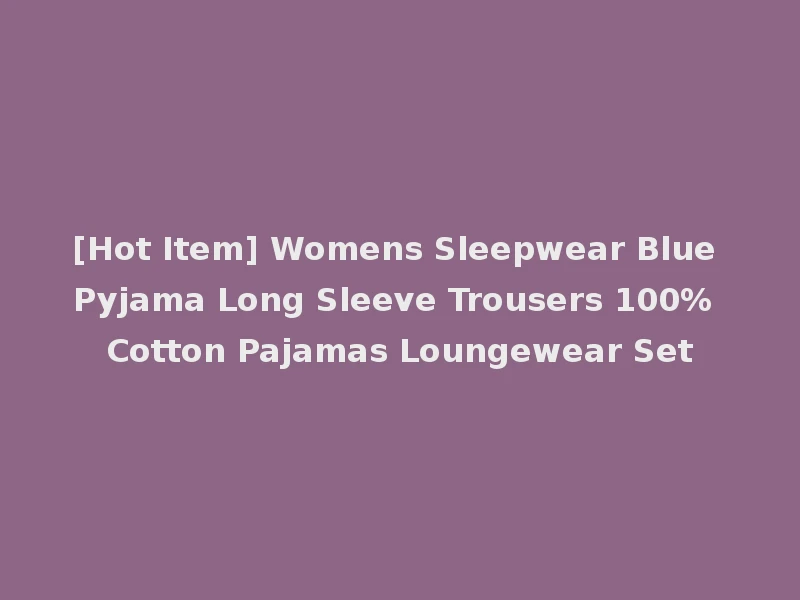[Hot Item] Womens Sleepwear Blue Pyjama Long Sleeve Trousers 100% Cotton Pajamas Loungewear Set