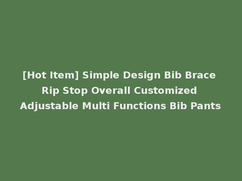 [Hot Item] Simple Design Bib Brace Rip Stop Overall Customized Adjustable Multi Functions Bib Pants