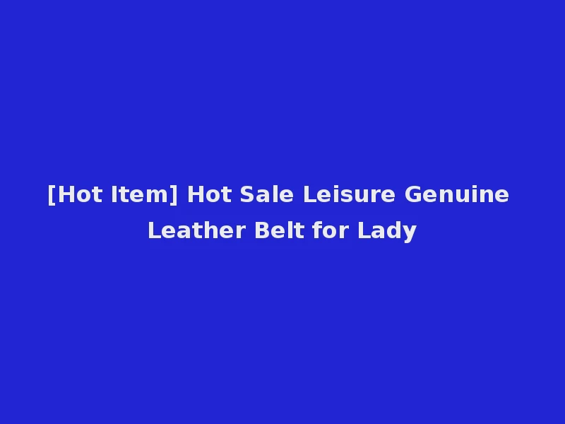 [Hot Item] Hot Sale Leisure Genuine Leather Belt for Lady