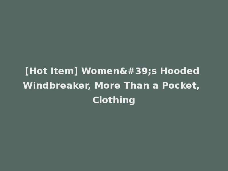 [Hot Item] Women's Hooded Windbreaker, More Than a Pocket, Clothing