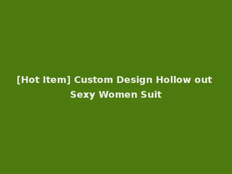 [Hot Item] Custom Design Hollow out Sexy Women Suit
