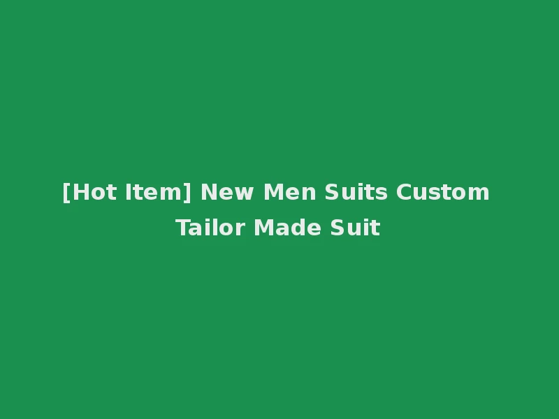 [Hot Item] New Men Suits Custom Tailor Made Suit