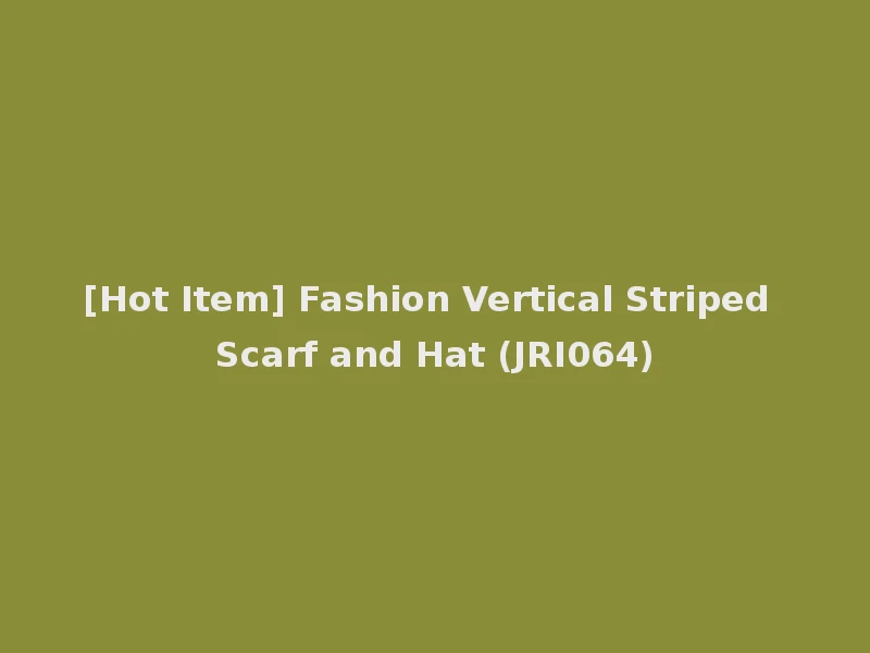 [Hot Item] Fashion Vertical Striped Scarf and Hat (JRI064)
