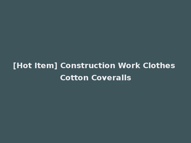 [Hot Item] Construction Work Clothes Cotton Coveralls