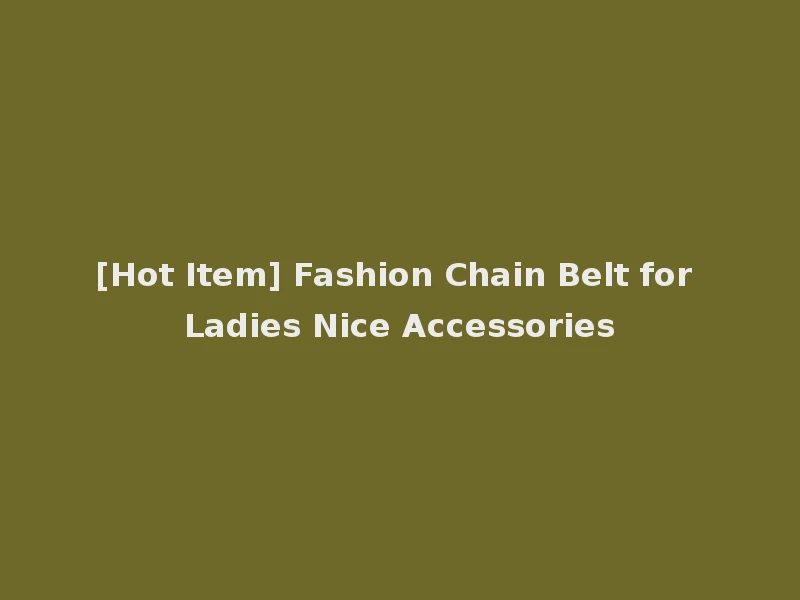 [Hot Item] Fashion Chain Belt for Ladies Nice Accessories