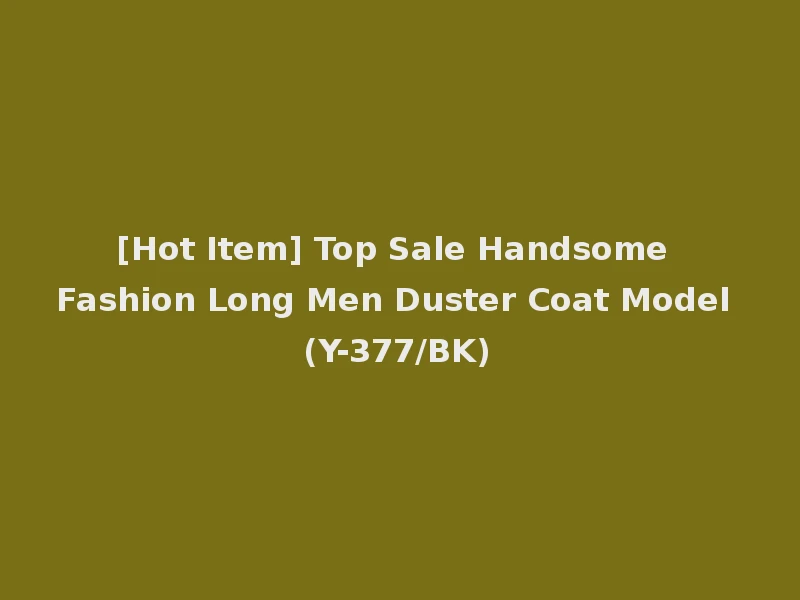 [Hot Item] Top Sale Handsome Fashion Long Men Duster Coat Model (Y-377/BK)