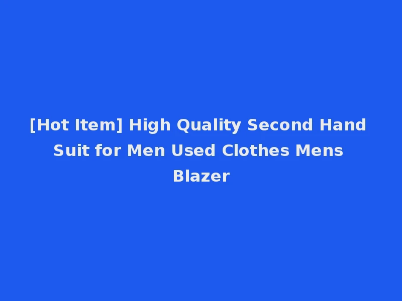 [Hot Item] High Quality Second Hand Suit for Men Used Clothes Mens Blazer