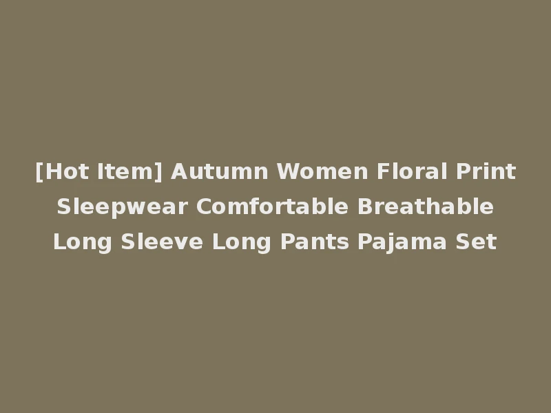 [Hot Item] Autumn Women Floral Print Sleepwear Comfortable Breathable Long Sleeve Long Pants Pajama Set