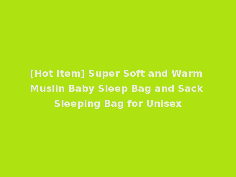 [Hot Item] Super Soft and Warm Muslin Baby Sleep Bag and Sack Sleeping Bag for Unisex