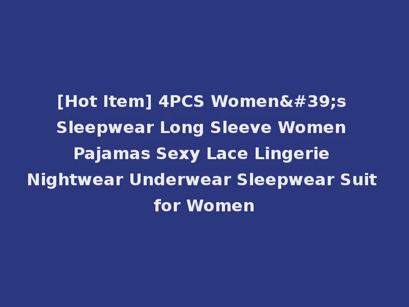 [Hot Item] 4PCS Women's Sleepwear Long Sleeve Women Pajamas Sexy Lace Lingerie Nightwear Underwear Sleepwear Suit for Women