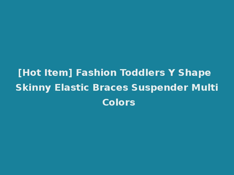 [Hot Item] Fashion Toddlers Y Shape Skinny Elastic Braces Suspender Multi Colors
