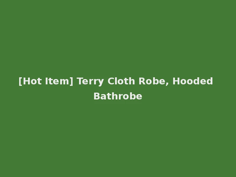 [Hot Item] Terry Cloth Robe, Hooded Bathrobe