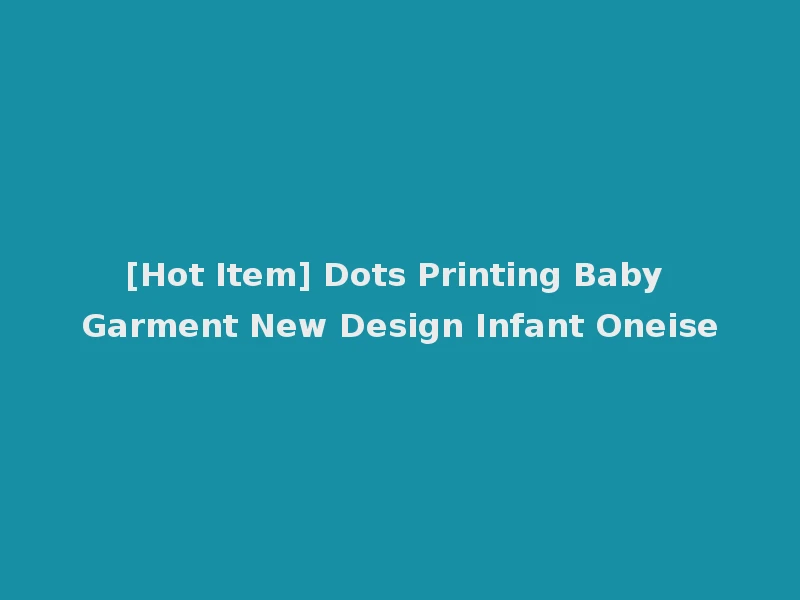 [Hot Item] Dots Printing Baby Garment New Design Infant Oneise