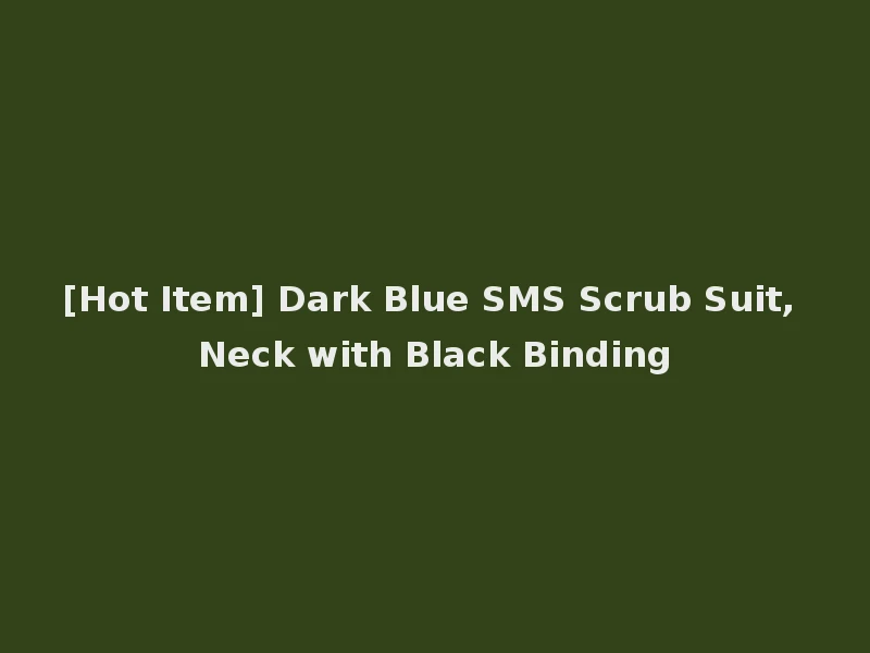 [Hot Item] Dark Blue SMS Scrub Suit, Neck with Black Binding