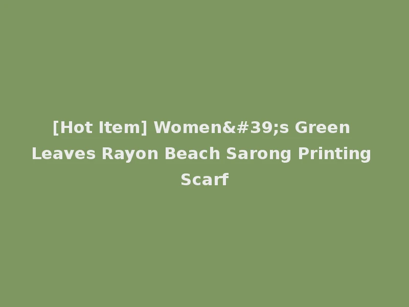[Hot Item] Women's Green Leaves Rayon Beach Sarong Printing Scarf