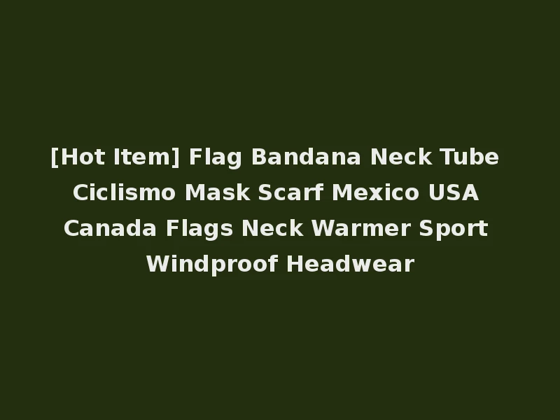 [Hot Item] Flag Bandana Neck Tube Ciclismo Mask Scarf Mexico USA Canada Flags Neck Warmer Sport Windproof Headwear