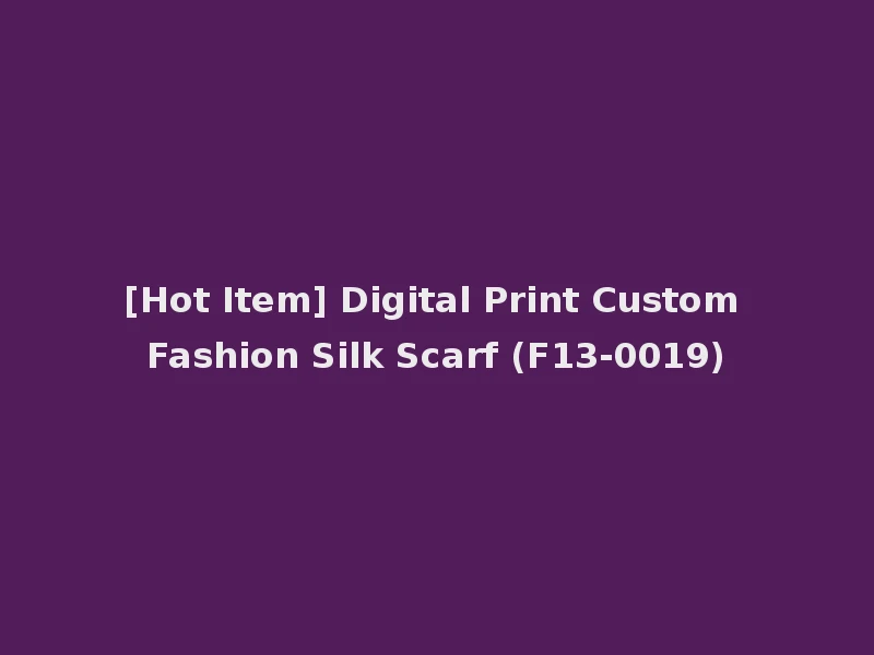 [Hot Item] Digital Print Custom Fashion Silk Scarf (F13-0019)
