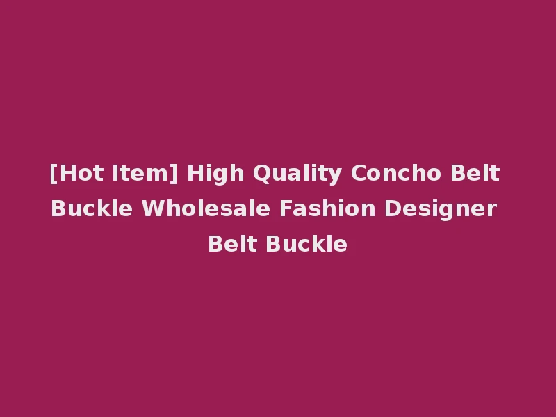 [Hot Item] High Quality Concho Belt Buckle Wholesale Fashion Designer Belt Buckle