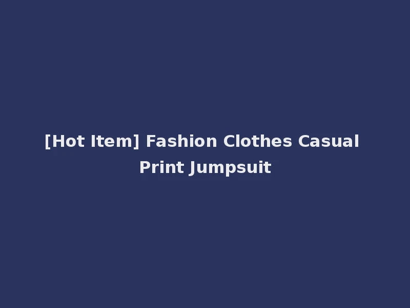 [Hot Item] Fashion Clothes Casual Print Jumpsuit