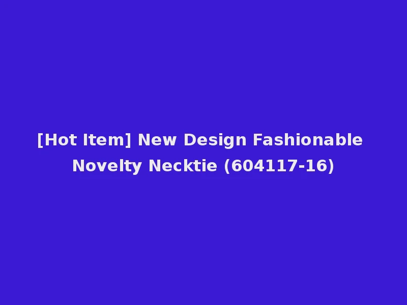 [Hot Item] New Design Fashionable Novelty Necktie (604117-16)