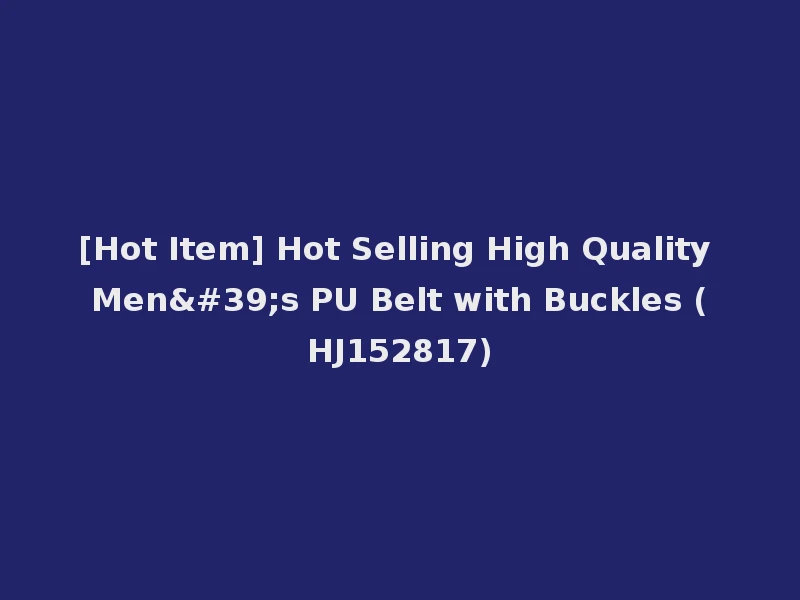 [Hot Item] Hot Selling High Quality Men's PU Belt with Buckles (HJ152817)