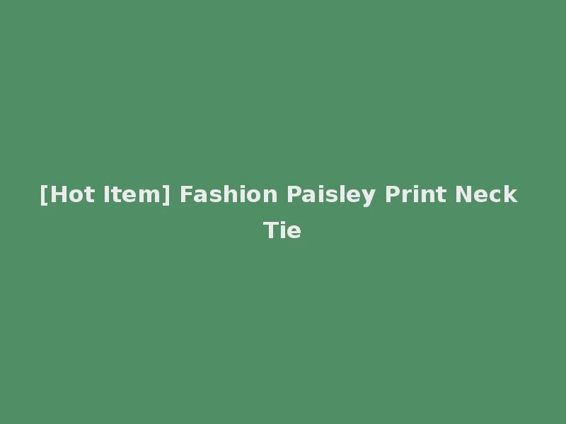[Hot Item] Fashion Paisley Print Neck Tie