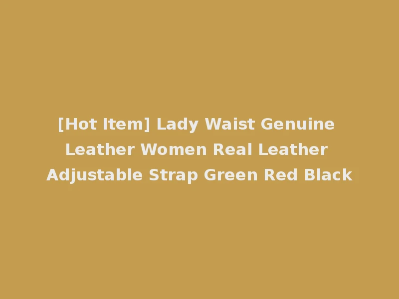 [Hot Item] Lady Waist Genuine Leather Women Real Leather Adjustable Strap Green Red Black