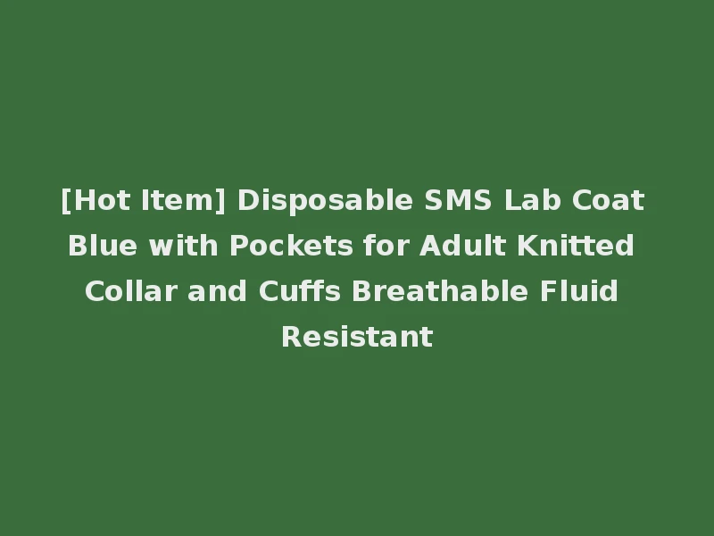 [Hot Item] Disposable SMS Lab Coat Blue with Pockets for Adult Knitted Collar and Cuffs Breathable Fluid Resistant