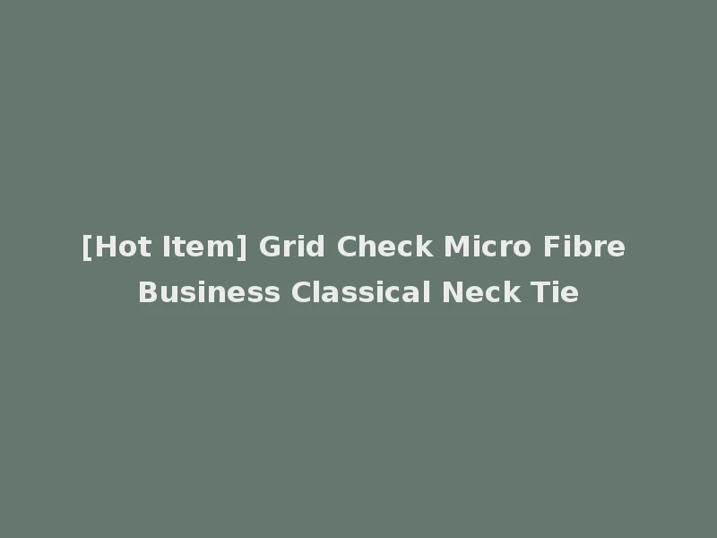 [Hot Item] Grid Check Micro Fibre Business Classical Neck Tie