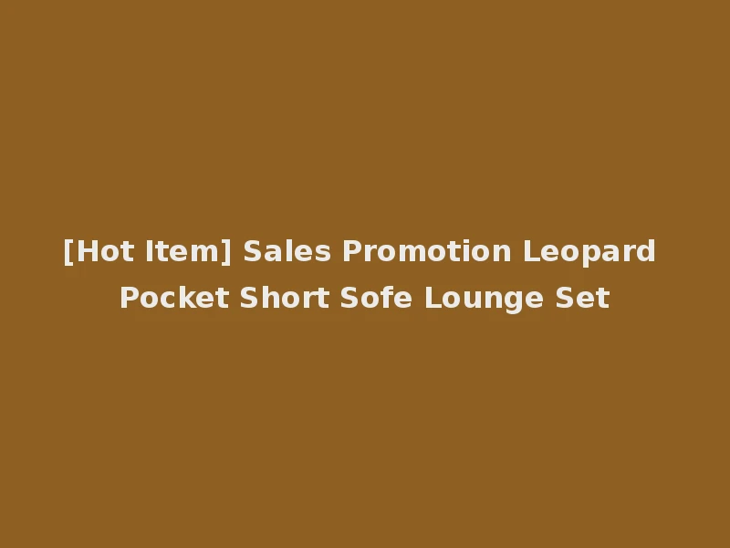 [Hot Item] Sales Promotion Leopard Pocket Short Sofe Lounge Set