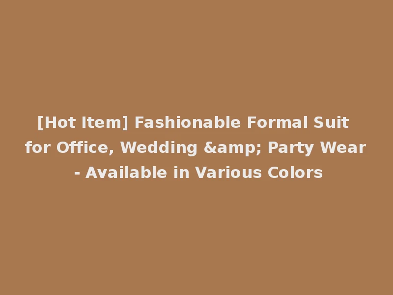 [Hot Item] Fashionable Formal Suit for Office, Wedding & Party Wear - Available in Various Colors