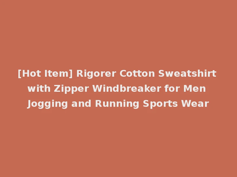 [Hot Item] Rigorer Cotton Sweatshirt with Zipper Windbreaker for Men Jogging and Running Sports Wear