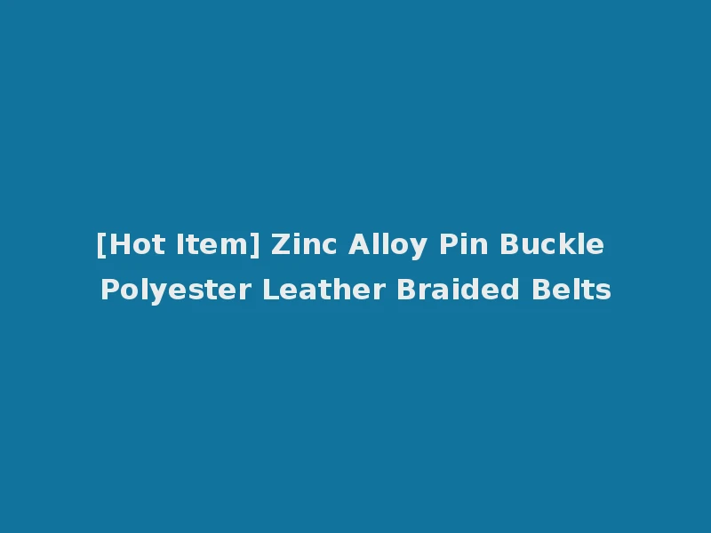 [Hot Item] Zinc Alloy Pin Buckle Polyester Leather Braided Belts