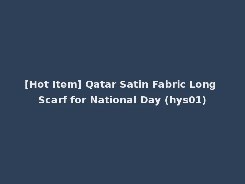 [Hot Item] Qatar Satin Fabric Long Scarf for National Day (hys01)
