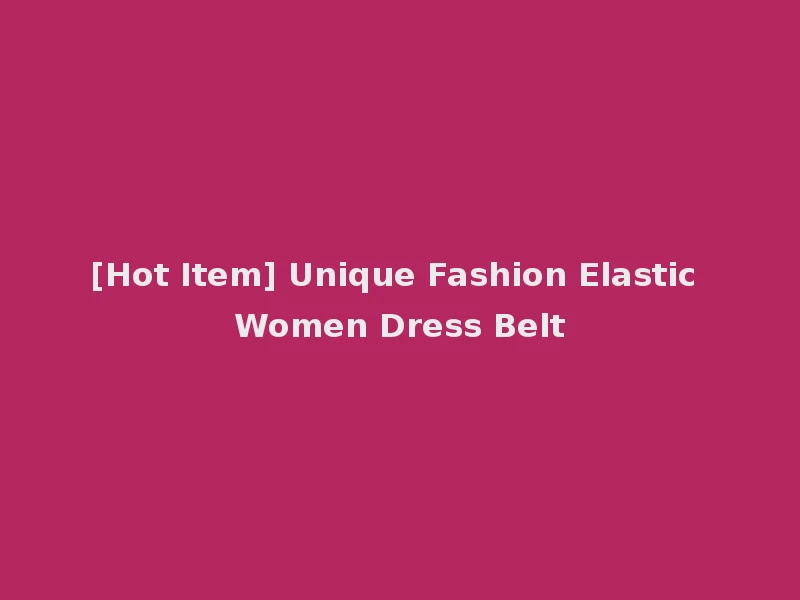 [Hot Item] Unique Fashion Elastic Women Dress Belt