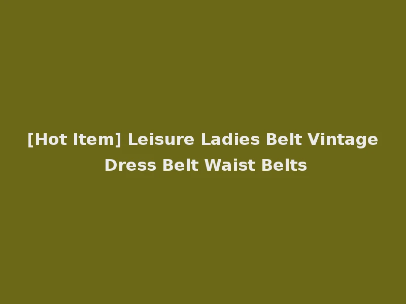 [Hot Item] Leisure Ladies Belt Vintage Dress Belt Waist Belts
