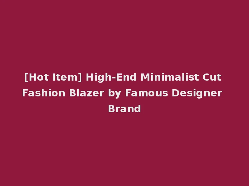 [Hot Item] High-End Minimalist Cut Fashion Blazer by Famous Designer Brand