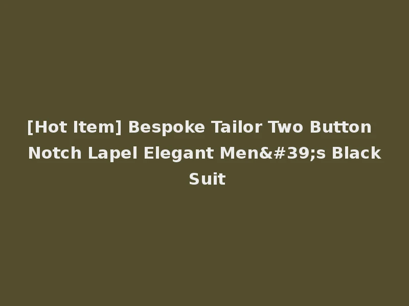[Hot Item] Bespoke Tailor Two Button Notch Lapel Elegant Men's Black Suit