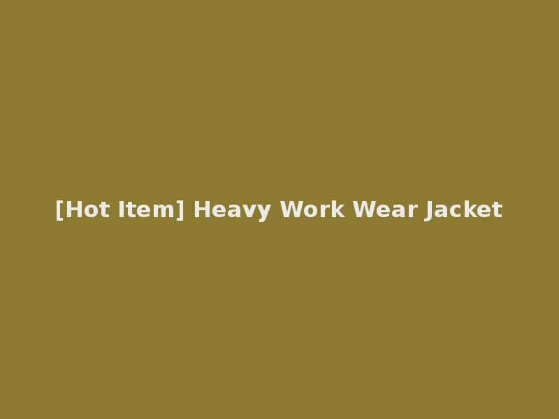[Hot Item] Heavy Work Wear Jacket