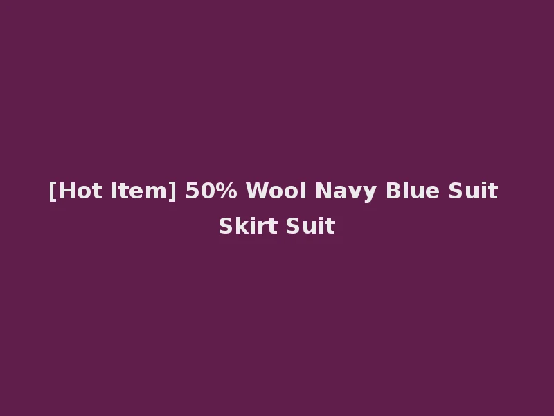 [Hot Item] 50% Wool Navy Blue Suit Skirt Suit