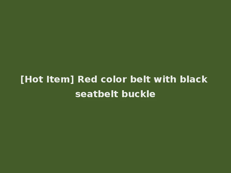 [Hot Item] Red color belt with black seatbelt buckle