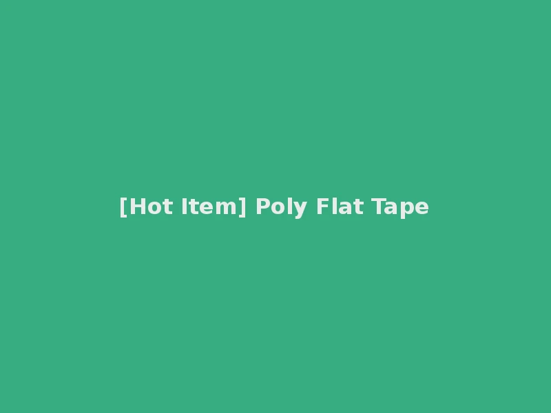 [Hot Item] Poly Flat Tape