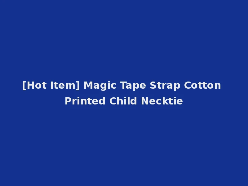 [Hot Item] Magic Tape Strap Cotton Printed Child Necktie