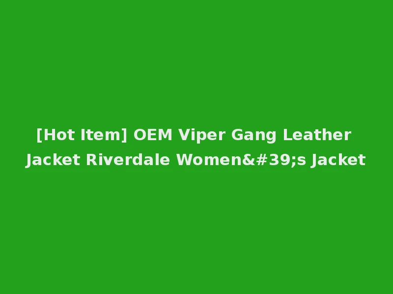 [Hot Item] OEM Viper Gang Leather Jacket Riverdale Women's Jacket