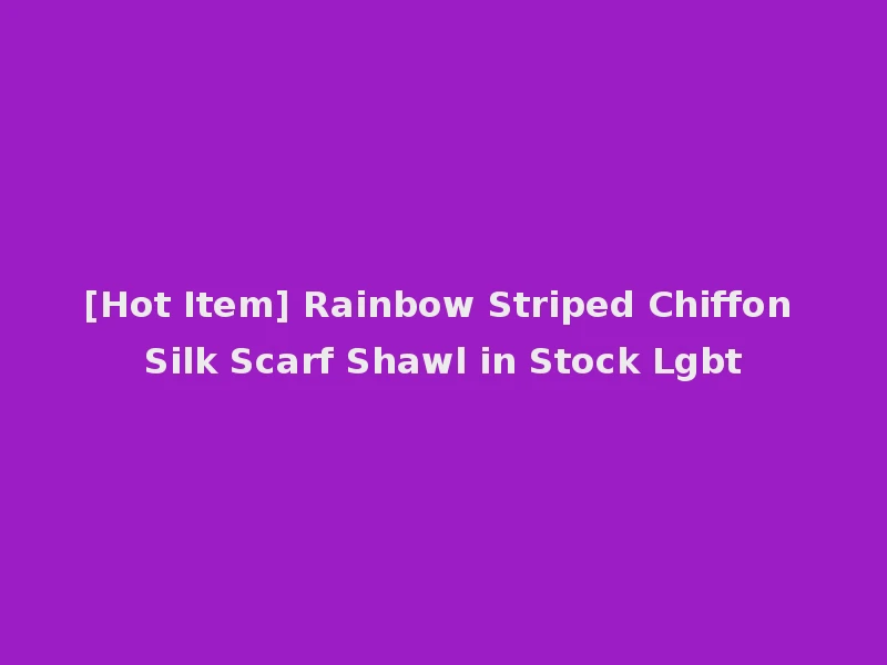 [Hot Item] Rainbow Striped Chiffon Silk Scarf Shawl in Stock Lgbt