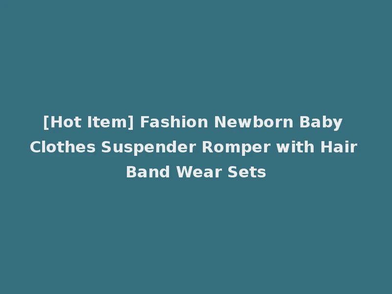 [Hot Item] Fashion Newborn Baby Clothes Suspender Romper with Hair Band Wear Sets