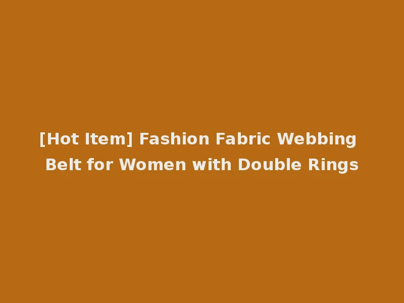 [Hot Item] Fashion Fabric Webbing Belt for Women with Double Rings