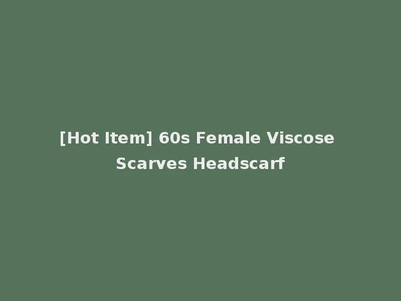[Hot Item] 60s Female Viscose Scarves Headscarf