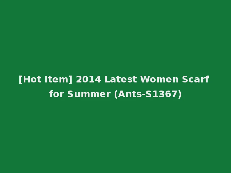 [Hot Item] 2014 Latest Women Scarf for Summer (Ants-S1367)