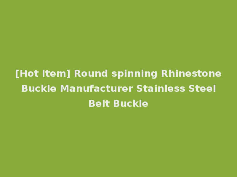 [Hot Item] Round spinning Rhinestone Buckle Manufacturer Stainless Steel Belt Buckle